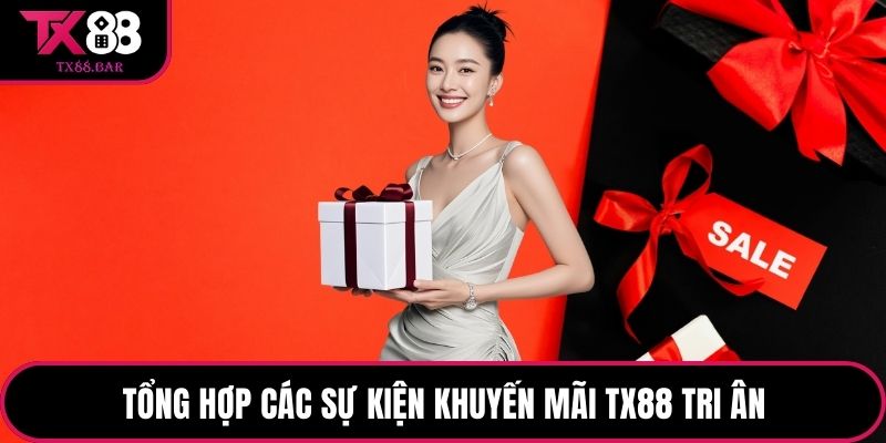 Tổng hợp các sự kiện khuyến mãi TX88 tri ân