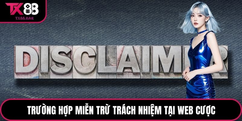 Trường hợp miễn trừ trách nhiệm tại web cược